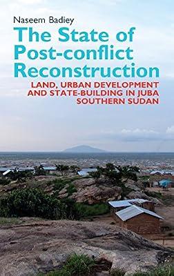 The State of Post-Conflict Reconstruction: Land, Urban Development & State-building in Juba, Southern Sudan: 22 (Eastern Africa) by Badiey, Naseem | Hardcover | History