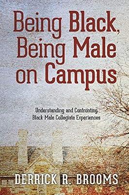 Being Black, Being Male on Campus: Understanding and Confronting Black Male Collegiate Experiences by Brooms, Derrick R. | Paperback | Education