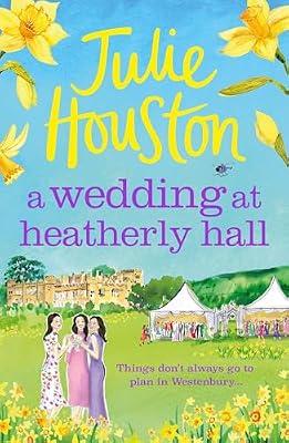 A Wedding at Heatherly Hall: The perfect cosy and uplifting village romance to curl up with from Julie Houston (The Westenbury Books) by Houston, Julie | Paperback | Romance