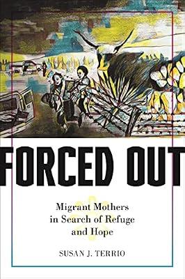 Forced Out: Migrant Mothers in Search of Refuge and Hope by Terrio, Susan J. | Hardcover | Migration