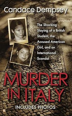 Murder in Italy: The Shocking Slaying of a British Student, the Accused American Girl, and an International Scandal by Dempsey, Candace | Mass_Market | True Crime