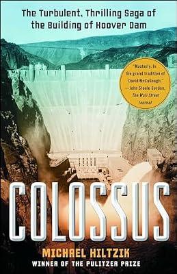 Colossus: The Turbulent, Thrilling Saga of the Building of Hoover Dam by Hiltzik, Michael | Paperback | History