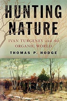 Hunting Nature: Ivan Turgenev and the Organic World by Hodge, Thomas P. | Hardcover | Literary Studies: Fiction