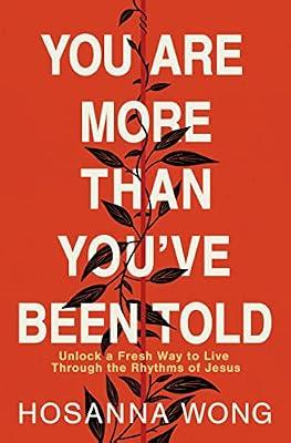 You Are More Than You've Been Told: Unlock a Fresh Way to Live Through the Rhythms of Jesus by Wong, Hosanna | Paperback | Religion