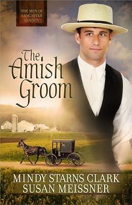 The Amish Groom: Volume 1 (The Men of Lancaster County) by Clark, Mindy Starns; Meissner, Susan | Paperback | Fiction