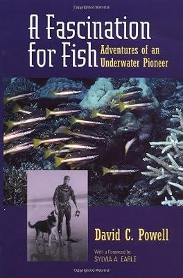 A Fascination for Fish – Adventures of an Underwater Pioneer: 3 (UC Press/Monterey Bay Aquarium Series in Marine Conservation) by Powell, David C | Hardcover | Sea Life & The Seashore