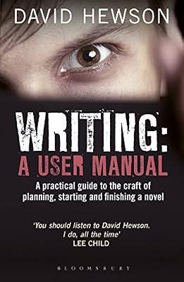 Writing: A User Manual: A Practical Guide to Planning, Starting and Finishing a Novel by Hewson, David | Paperback | Language Arts & Disciplines