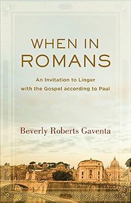 When in Romans: An Invitation to Linger with the Gospel according to Paul (Theological Explorations for the Church Catholic) by Gaventa, Beverly Roberts | Paperback | Biblical Studies & Exegesis
