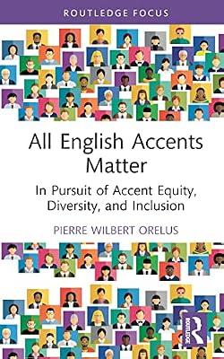All English Accents Matter: In Pursuit of Accent Equity, Diversity, and Inclusion (Routledge Studies in Sociolinguistics) by Orelus, Pierre Wilbert | Hardcover | Educational Strategies And Policy