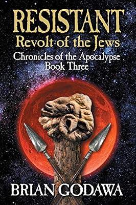 Resistant: Revolt of the Jews: 3 (Chronicles of the Apocalypse) by Godawa, Brian | Paperback | Religious & Spiritual Fiction
