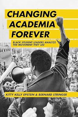 Changing Academia Forever: Black Student Leaders Analyze the Movement They Led by Stringer, Bernard; Epstein, Kitty Kelly | Hardcover | Multicultural Education