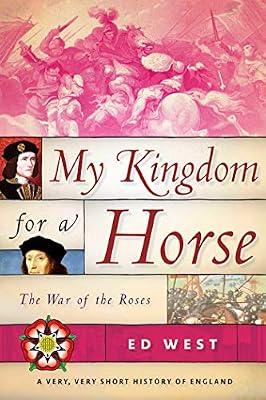 My Kingdom for a Horse: The War of the Roses (Very, Very Short History of England) by West, Ed | Hardcover | History