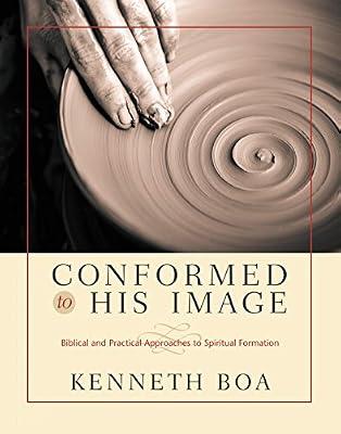 Conformed to His Image: Biblical and Practical Approaches to Spiritual Formation by Boa, Kenneth | Hardcover | Christian Life & Practice