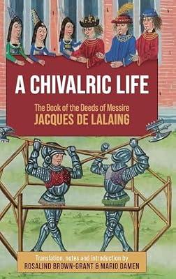 A Chivalric Life: The Book of the Deeds of Messire Jacques De Lalaing by Brown-Grant, Rosalind | Hardcover | History