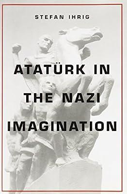 Ataturk in the Nazi Imagination by Ihrig, Stefan | Hardcover | History