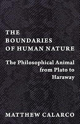 The Boundaries of Human Nature: The Philosophical Animal from Plato to Haraway by Calarco, Matthew | Hardcover | Nature