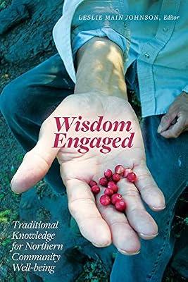 Wisdom Engaged: Traditional Knowledge for Northern Community Well-Being (Patterns of Northern Traditional Healing Series) | Paperback | Northwest Territories