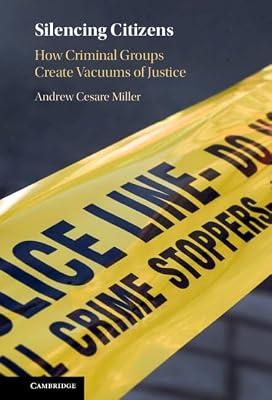 Silencing Citizens: How Criminal Groups Create Vacuums of Justice by Miller, Andrew Cesare | Hardcover | Organized Crime