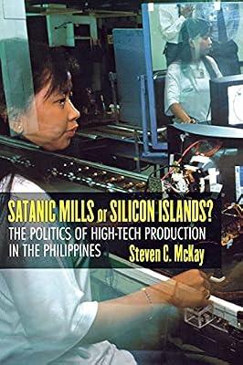 Satanic Mills or Silicon Islands?: The Politics of High-tech Production in the Philippines by Mckay, Steven C. | Paperback | Political Science