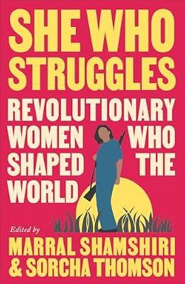 She Who Struggles: Revolutionary Women Who Shaped the World | Paperback | Biography & Autobiography