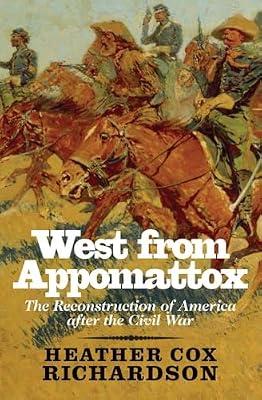 West from Appomattox: The Reconstruction of America After the Civil War by Richardson, Heather Cox | Paperback | History
