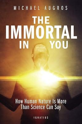 The Immortal in You: How Human Nature is more than Science can Say by Augros, Michael | Paperback | Religion & Beliefs 2