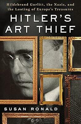 Hitler's Art Thief: Hildebrand Gurlitt, the Nazis, and the Looting of Europe's Treasures by Ronald, Susan | Hardcover | Biography & Autobiography