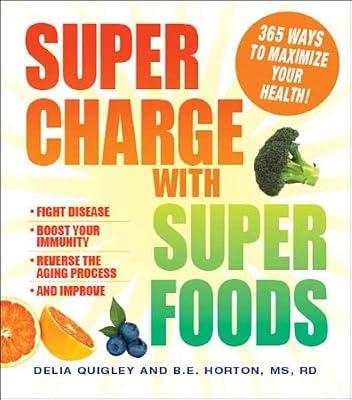 Supercharge With Superfoods: 365 Ways to Maximize Your Health! by Quigley, Delia; Horton, B. E. | Paperback | Diets & Dieting