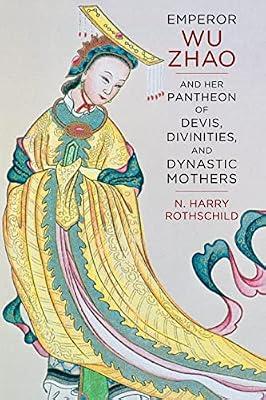 Emperor Wu Zhao and Her Pantheon of Devis, Divinities, and Dynastic Mothers (The Sheng Yen in Chinese Buddhist Studies) by Rothschild, N. Harry | Hardcover | Asian History