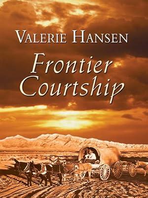 Frontier Courtship (Thorndike Press Large Print Christian Historical Fiction) by Hansen, Valerie | Hardcover