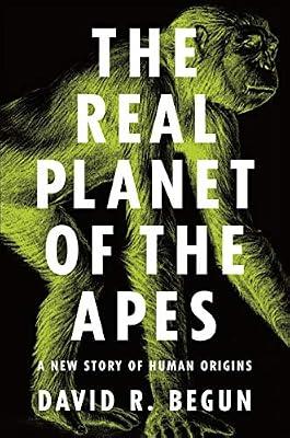 The Real Planet of the Apes: A New Story of Human Origins by Begun, David R. | Hardcover | Science