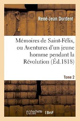 Mmoires de Saint-Flix, Ou Aventures d'Un Jeune Homme Pendant La Rvolution. Tome 2 (Litterature) by Durdent, Ren-Jean | Paperback | Modern & Contemporary Fiction (Post C 1945)