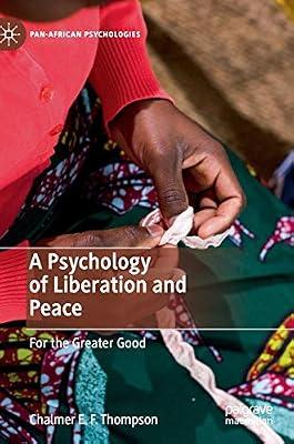 A Psychology of Liberation and Peace: For the Greater Good (Pan-African Psychologies) by Chalmer E. F. Thompson | Hardcover | Social