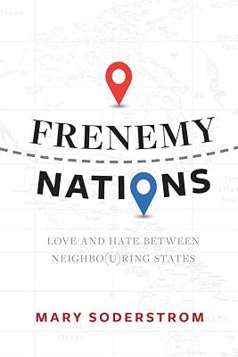 Frenemy Nations: Love and Hate Between Neighbo(u)ring States by Soderstrom, Mary | Paperback | Political Science 2