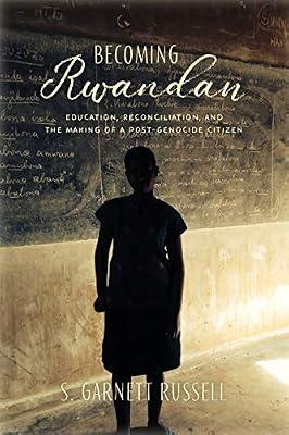 Becoming Rwandan: Education, Reconciliation, and the Making of a Post-Genocide Citizen (Genocide, Political Violence, Human Rights) by Russell, S. Garnett | Paperback | Educational Strategies & Policy