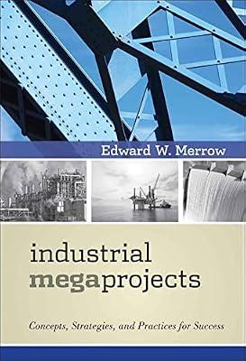 Industrial Megaprojects: Concepts, Strategies, and Practices for Success by Merrow, Edward W. | Hardcover | Business & Economics