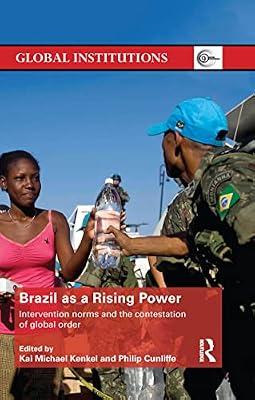 Brazil as a Rising Power: Intervention Norms and the Contestation of Global Order (Global Institutions) | Paperback | Development Studies
