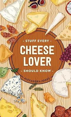 Stuff Every Cheese Lover Should Know by Jones, Alexandra | Hardcover | Cooking