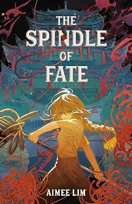 The Spindle of Fate: 1 (Weavers of Legacy and Fate, 1) by Lim, Aimee | Hardcover | Children’S