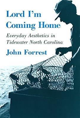 Lord I'm Coming Home: Everyday Aesthetics in Tidewater North Carolina (The Anthropology of Contemporary Issues) by Forrest, John | Paperback | Anthropology