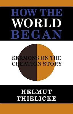 How the World Began: Sermons on the Creation Story by Thielicke, Helmut | Hardcover | Christian Theology 2