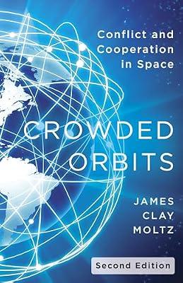 Crowded Orbits: Conflict and Cooperation in Space by Moltz, James Clay | Hardcover | International Relations