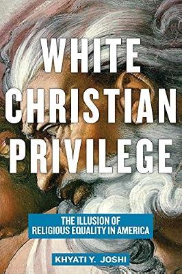 White Christian Privilege: The Illusion of Religious Equality in America by Joshi, Khyati Y. | Paperback | Religion & Politics
