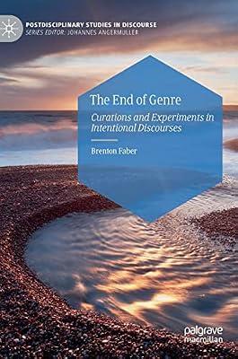 The End of Genre: Curations and Experiments in Intentional Discourses (Postdisciplinary Studies in Discourse) by Brenton Faber | Hardcover | Social Science