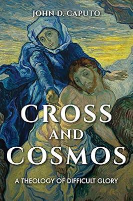 Cross and Cosmos: A Theology of Difficult Glory (Philosophy of Religion) by Caputo, John D. | Paperback | Islamic & Arabic Philosophy