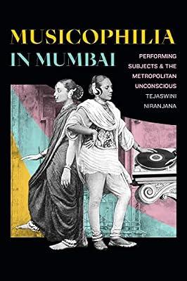 Musicophilia in Mumbai: Performing Subjects and the Metropolitan Unconscious by Niranjana, Tejaswini | Paperback | Theory Of Music And Musicology