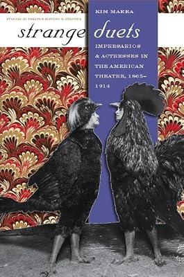 Strange Duets: Impresarios and Actresses in the American Theatre, 1865-1914 (Studies in Theatre History and Culture) by Marra, Kim | Hardcover | Theatre: Individual Actors & Directors
