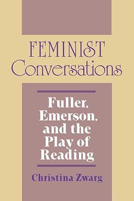 Feminist Conversations: Fuller, Emerson, and the Play of Reading (Reading Women Writing) by Zwarg, Christina | Hardcover | Literary Studies: C 1800 To C 1900 2