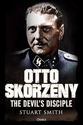 Otto Skorzeny: The Devil’s Disciple by Smith, Stuart | Hardcover | History