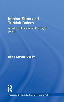 Iranian Elites and Turkish Leaders: A History of Isfahan in the Saljuq Period (Routledge Studies in the History of Iran and Turkey) by Durand-guedy, David | Hardcover | History 2